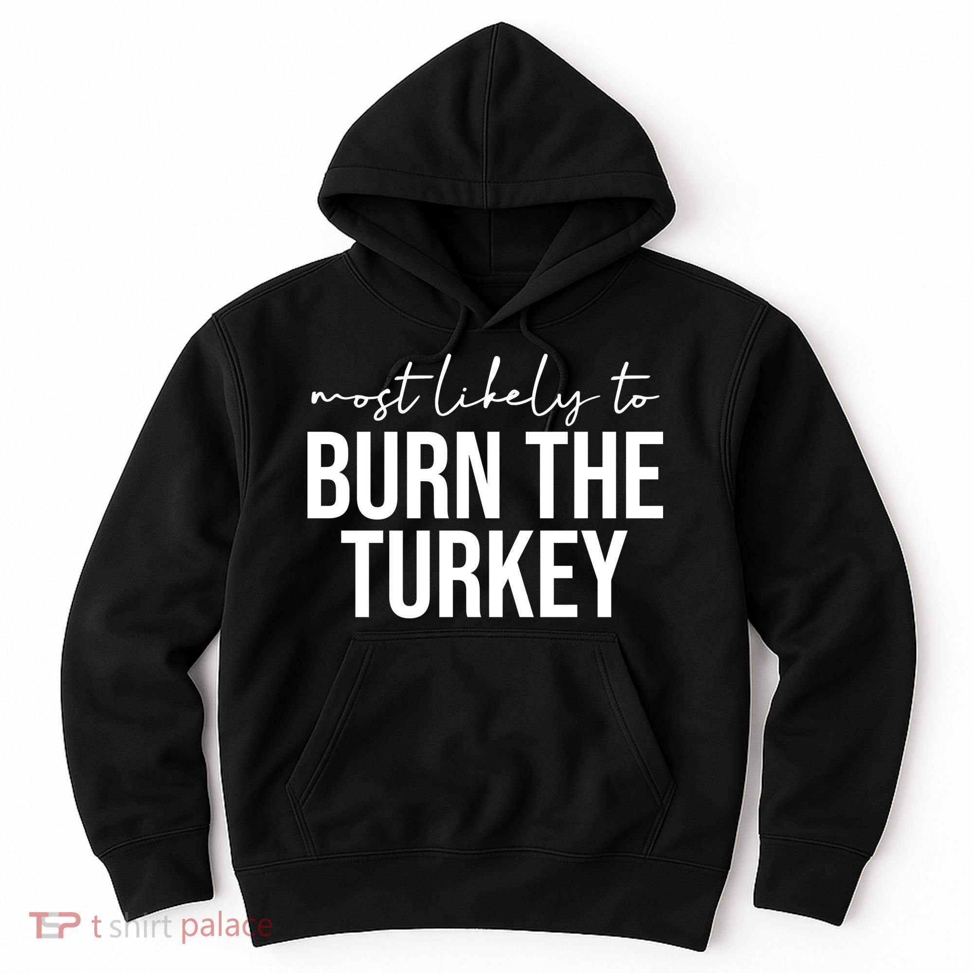 Most Likely To Burn The Turkey Funny Thanksgiving Hoodie