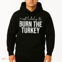 Most Likely To Burn The Turkey Funny Thanksgiving Hoodie thumb 2