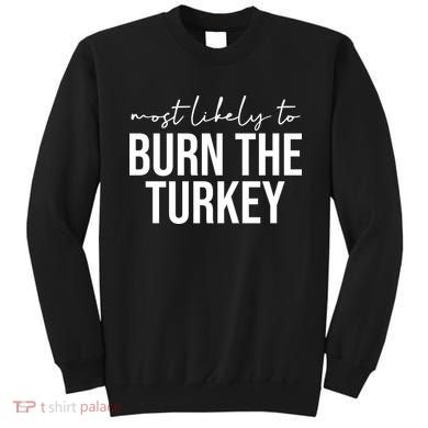 Most Likely To Burn The Turkey Funny Thanksgiving Sweatshirt