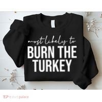 Most Likely To Burn The Turkey Funny Thanksgiving Sweatshirt thumb 2