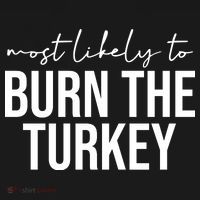 Most Likely To Burn The Turkey Funny Thanksgiving Sweatshirt thumb 3