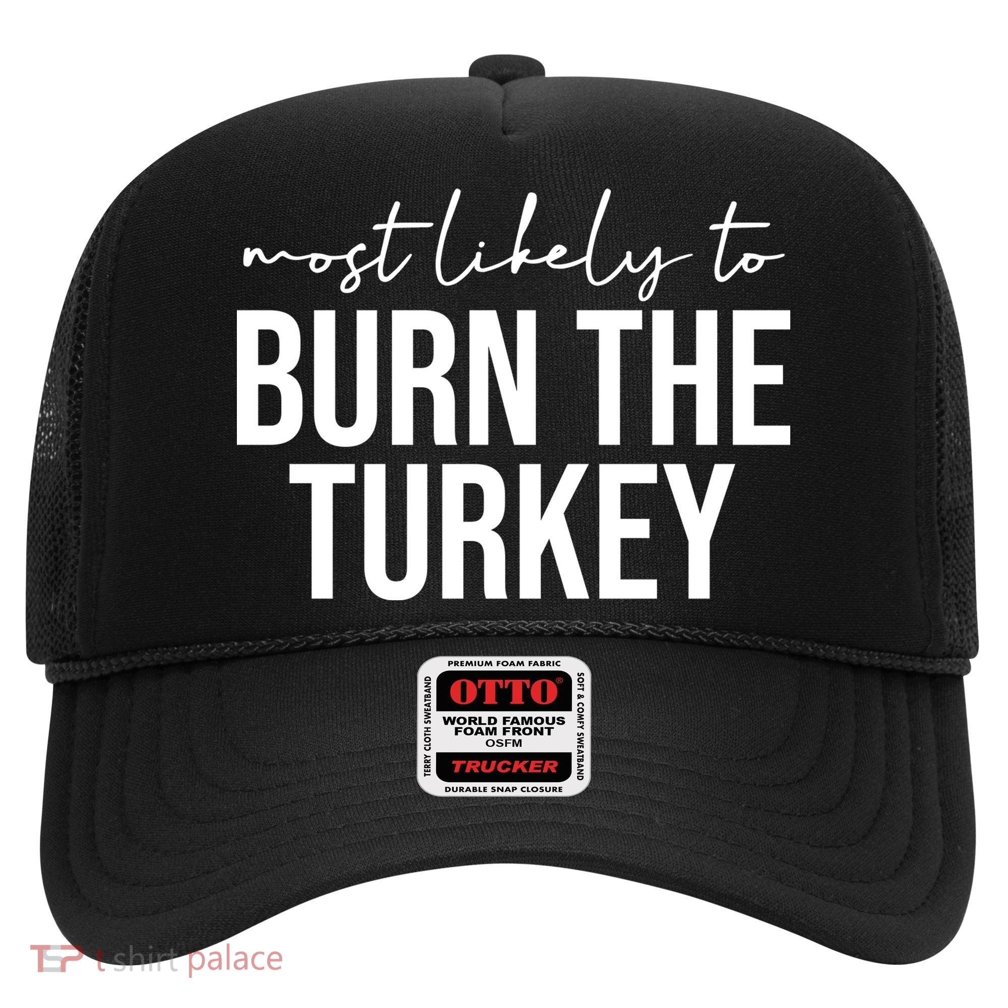 Most Likely To Burn The Turkey Funny Thanksgiving Hat