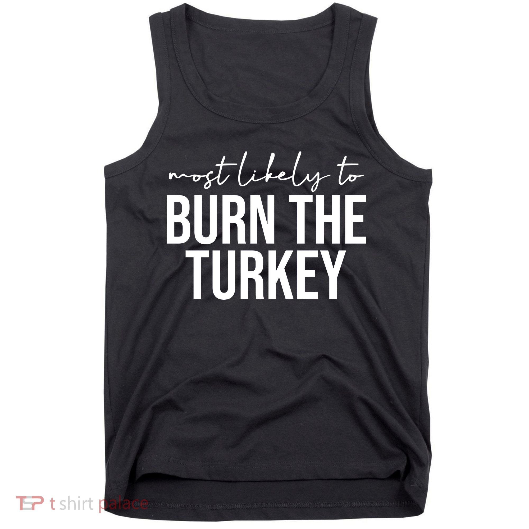 Most Likely To Burn The Turkey Funny Thanksgiving Tank Top
