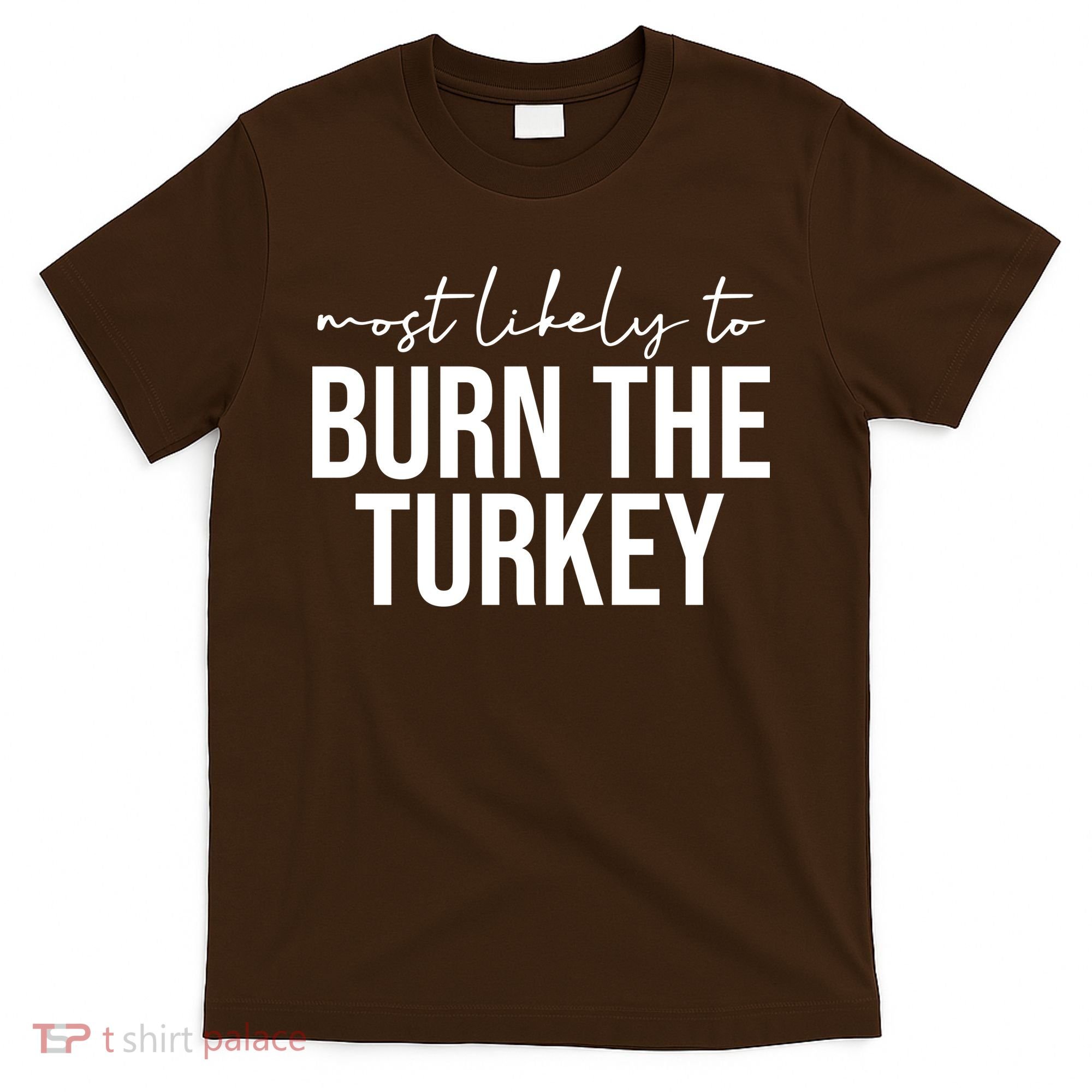 Most Likely To Burn The Turkey Funny Thanksgiving T-Shirt