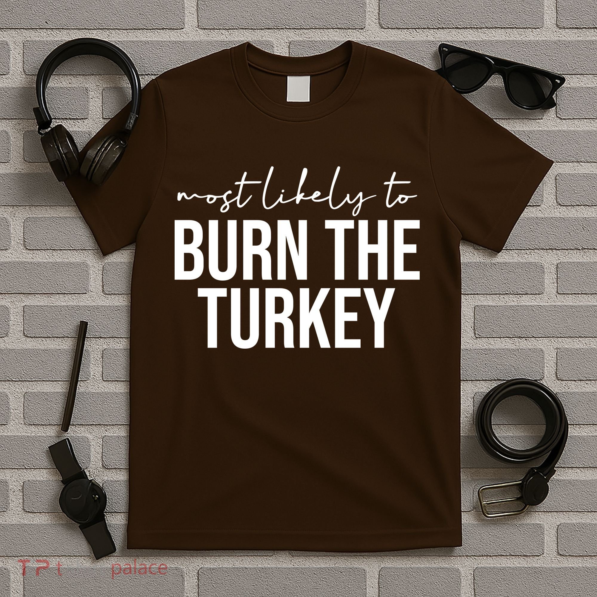 Most Likely To Burn The Turkey Funny Thanksgiving T-Shirt