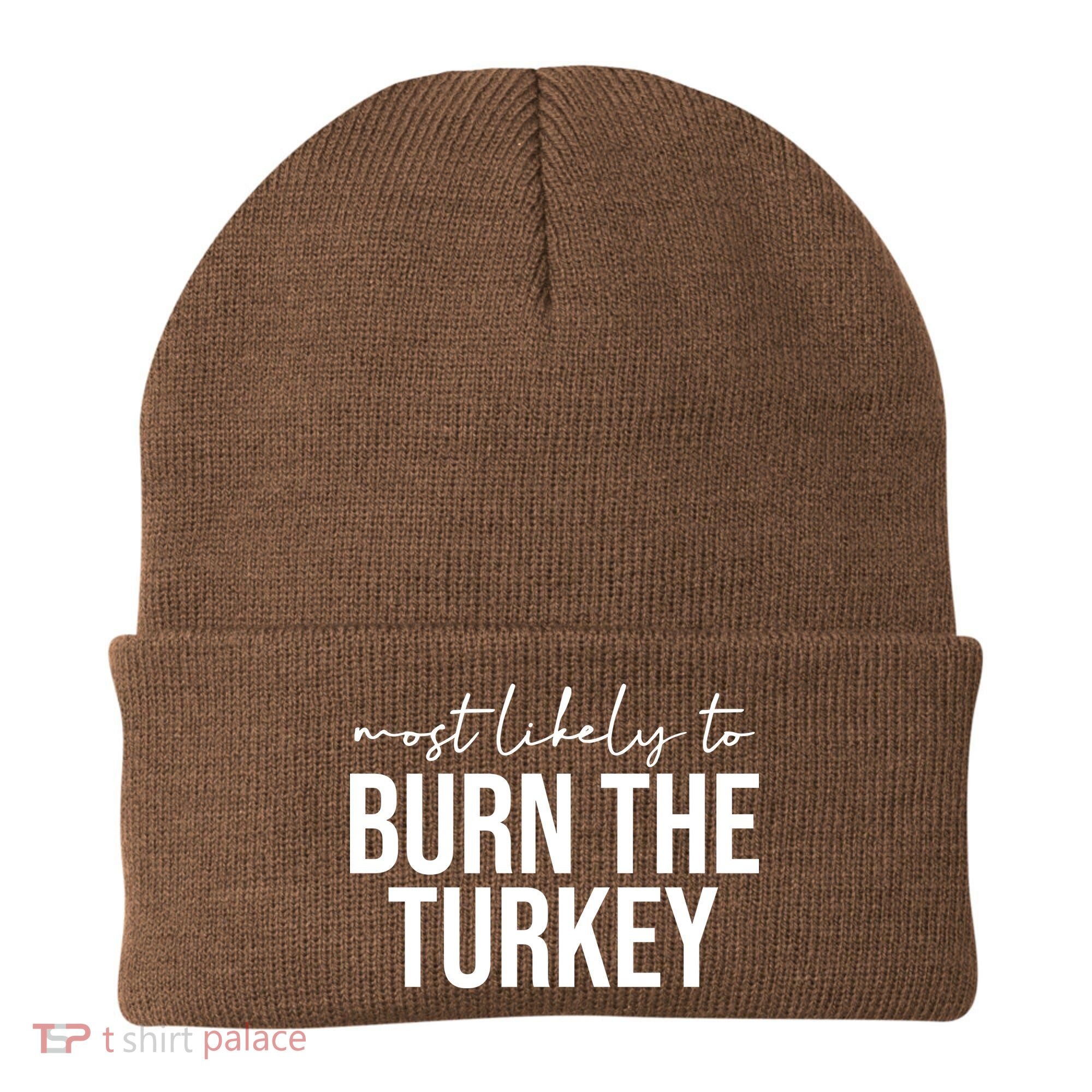Most Likely To Burn The Turkey Funny Thanksgiving Beanie