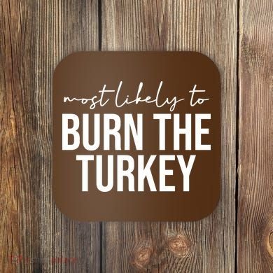 Most Likely To Burn The Turkey Funny Thanksgiving Coaster