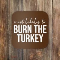 Most Likely To Burn The Turkey Funny Thanksgiving Coaster thumb 0