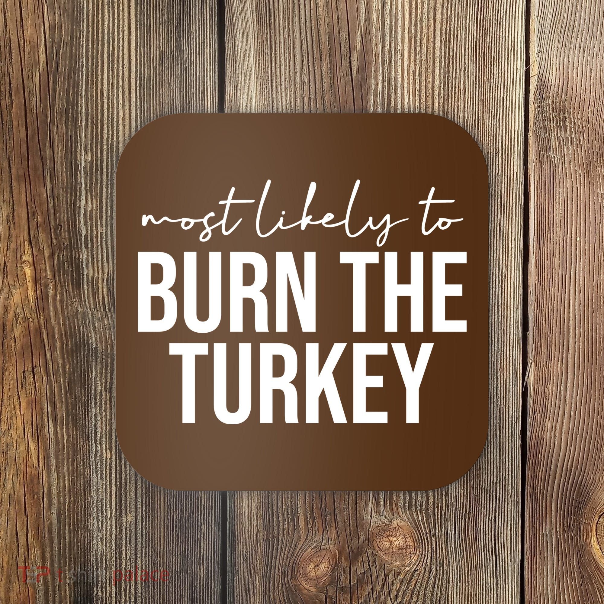 Most Likely To Burn The Turkey Funny Thanksgiving Coaster