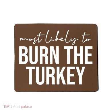 Most Likely To Burn The Turkey Funny Thanksgiving Mousepad