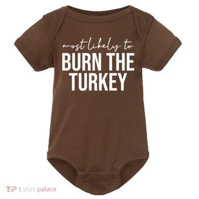 Most Likely To Burn The Turkey Funny Thanksgiving Baby Bodysuit