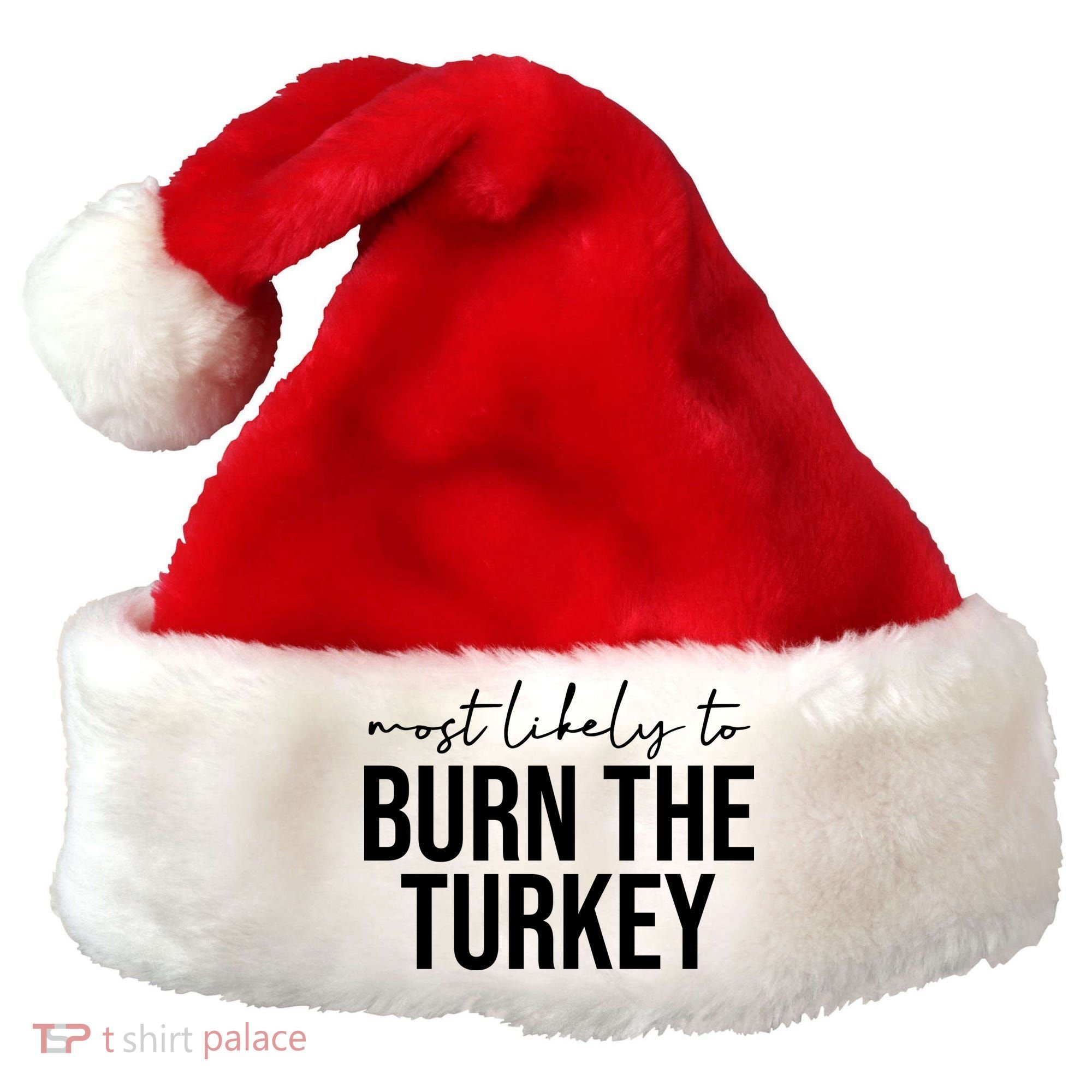 Most Likely To Burn The Turkey Funny Thanksgiving Santa Hat