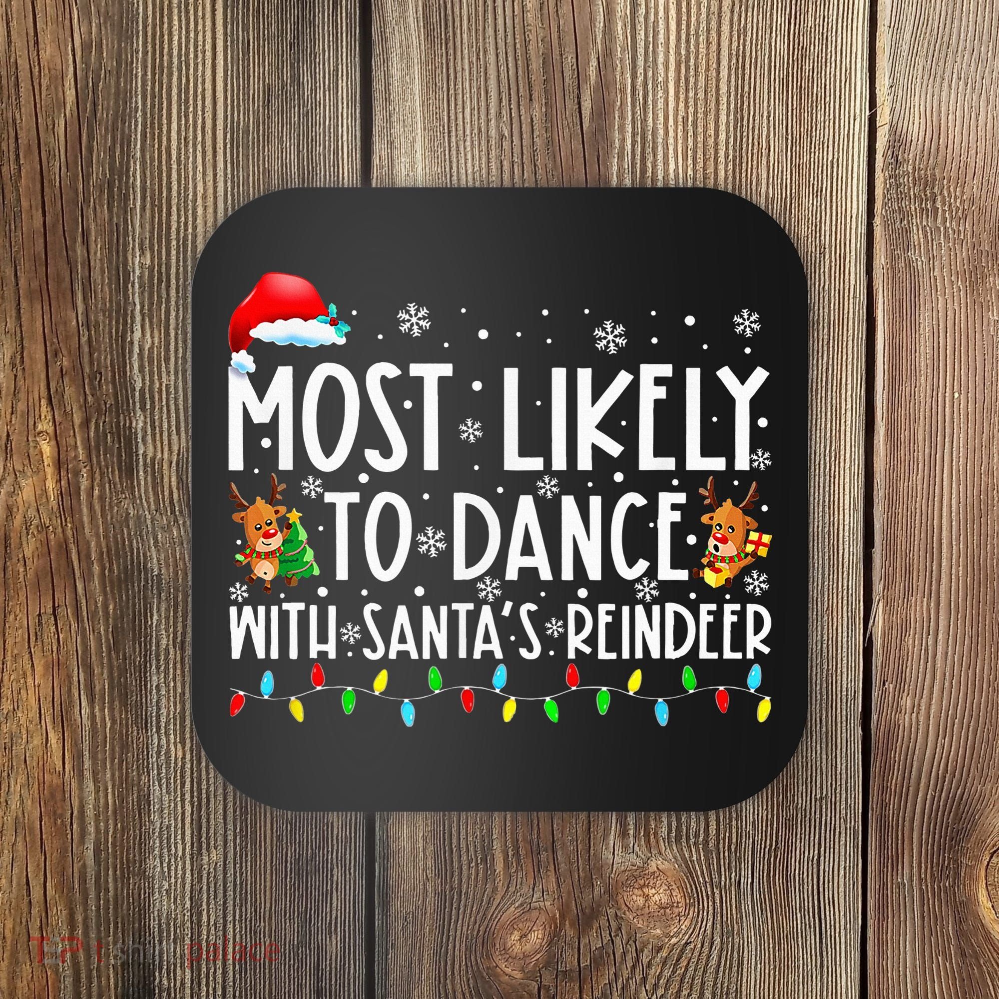 Most Likely To Dance With Santa’S Reindeer Family Coaster