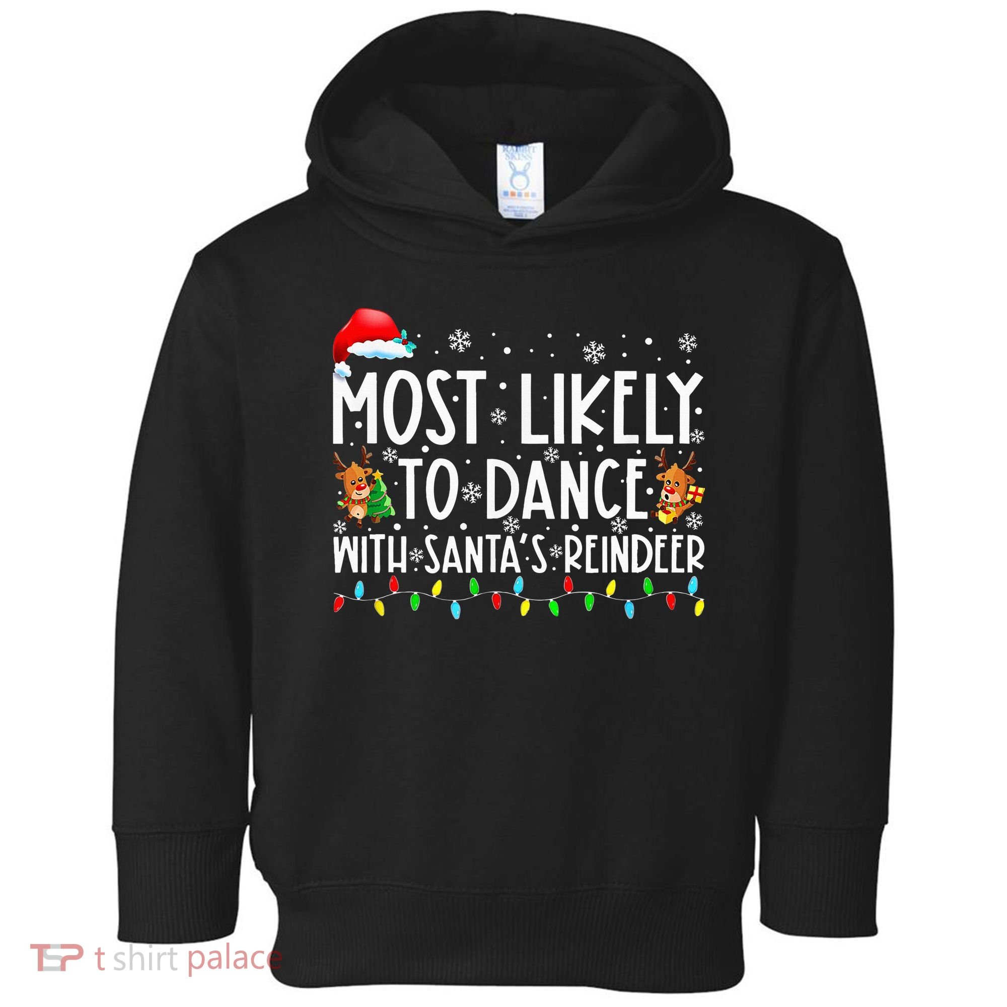 Most Likely To Dance With Santa’S Reindeer Family Toddler Hoodie
