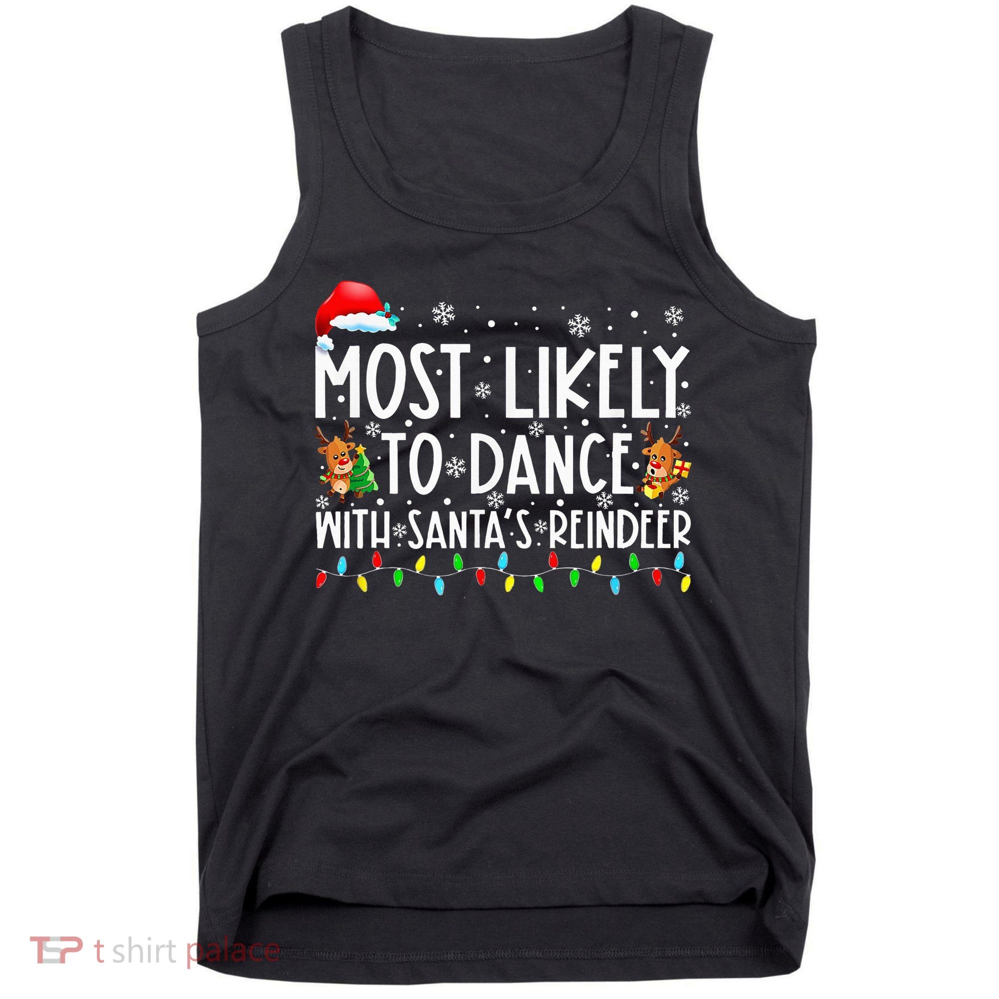 Most Likely To Dance With Santa’S Reindeer Family Tank Top