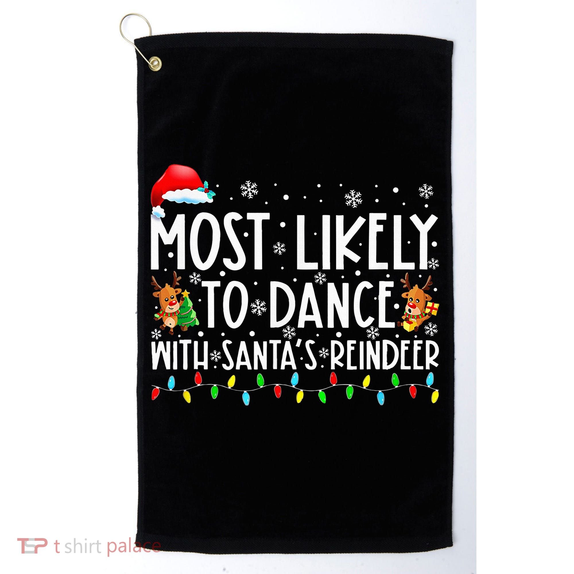 Most Likely To Dance With Santa’S Reindeer Family Golf Towel