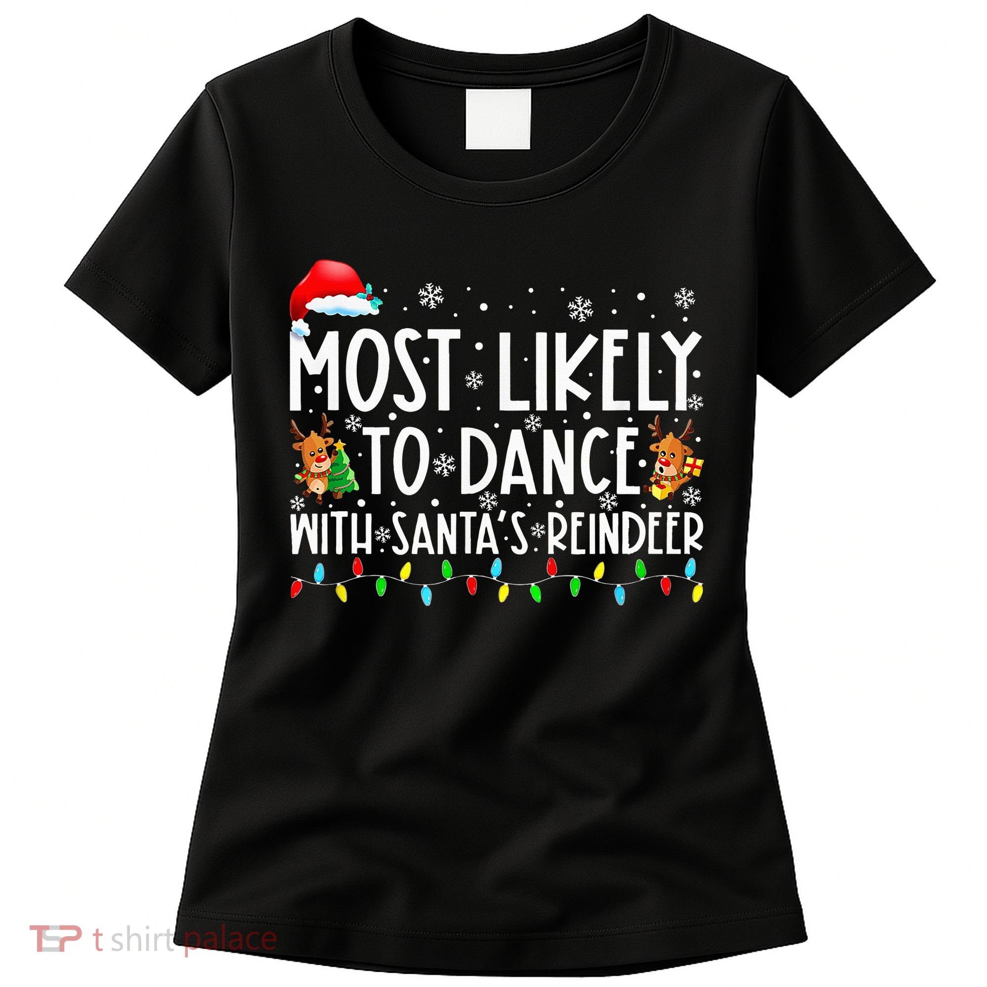 Most Likely To Dance With Santa’S Reindeer Family Women's T-Shirt