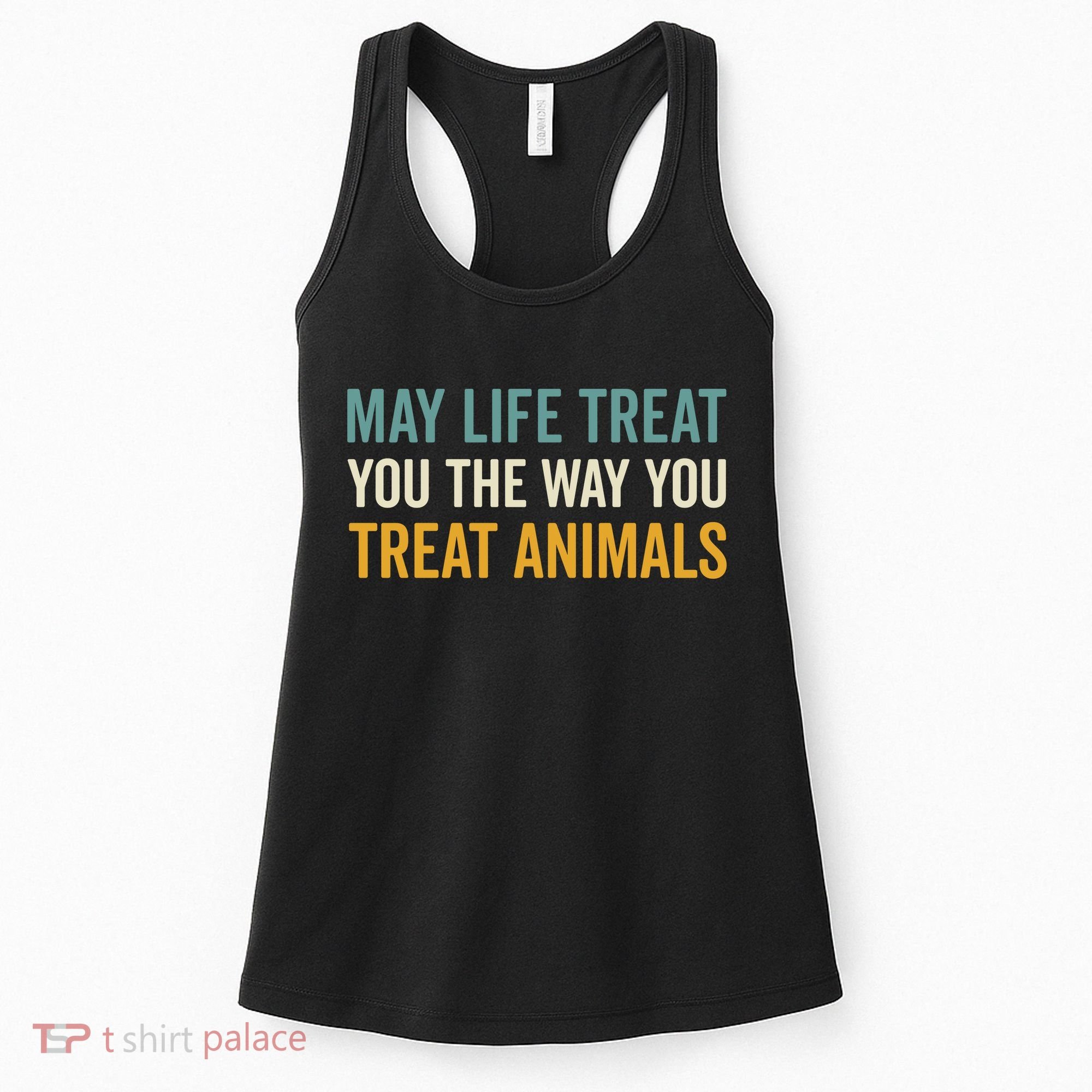 May Life Treat You The Way You Treat Animals Women's Tank Top