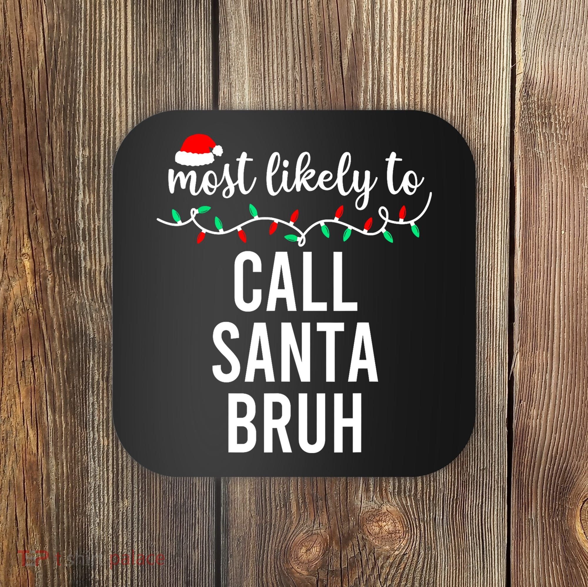Most Likely To Call Santa Bruh Matching Funny Christmas Coaster