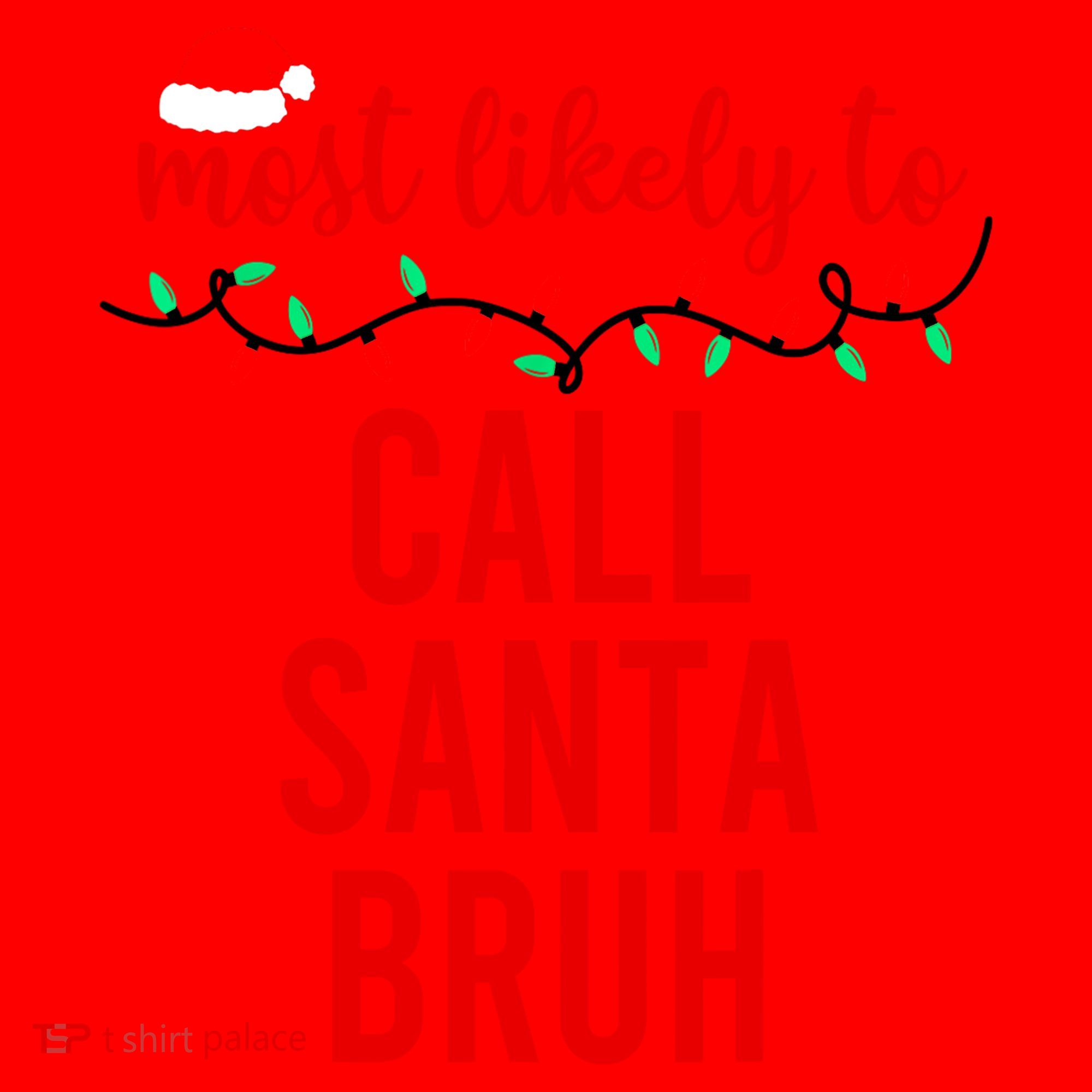 Most Likely To Call Santa Bruh Matching Funny Christmas Santa Hat