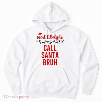 Most Likely To Call Santa Bruh Matching Funny Christmas Hoodie