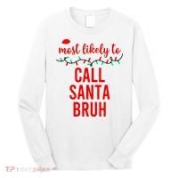 Most Likely To Call Santa Bruh Matching Funny Christmas Long Sleeve Shirt thumb 0