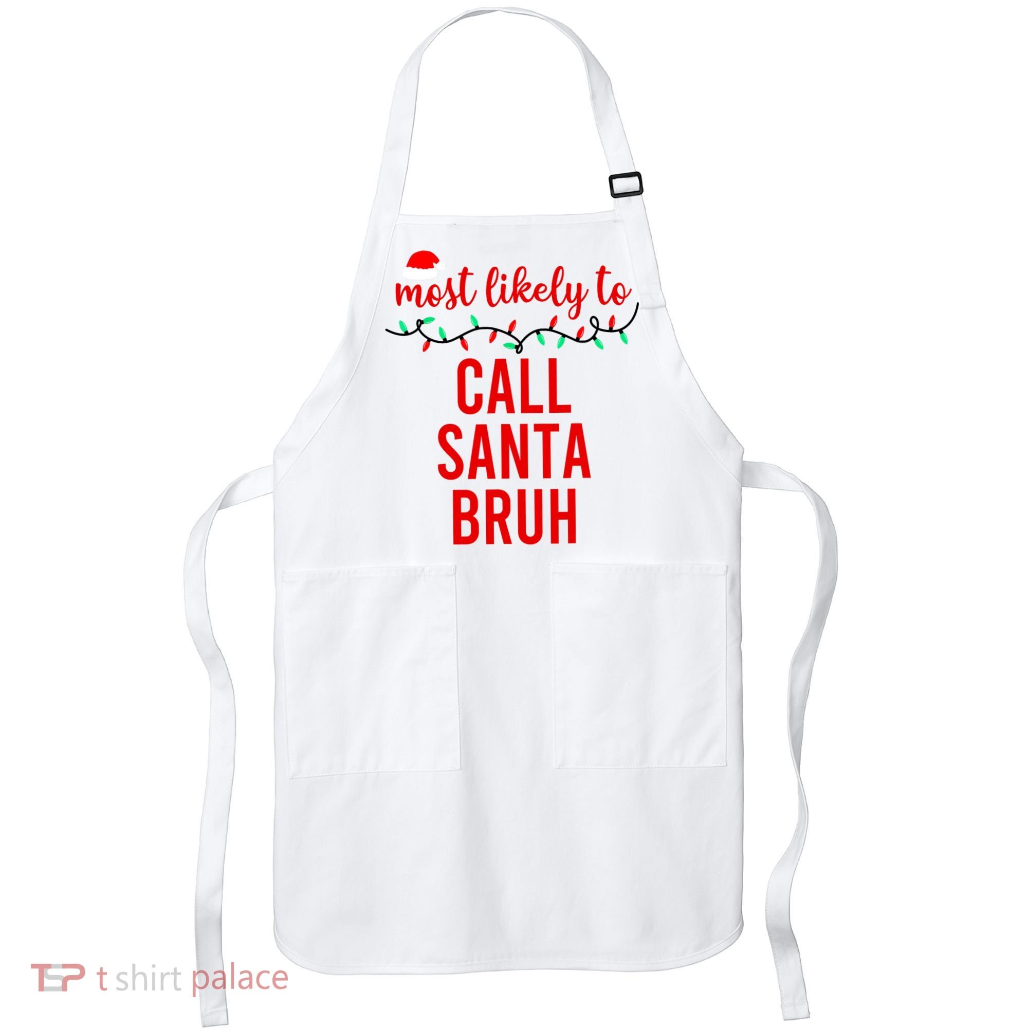 Most Likely To Call Santa Bruh Matching Funny Christmas Apron