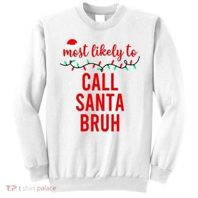 Most Likely To Call Santa Bruh Matching Funny Christmas Sweatshirt