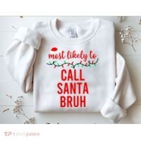 Most Likely To Call Santa Bruh Matching Funny Christmas Sweatshirt thumb 2