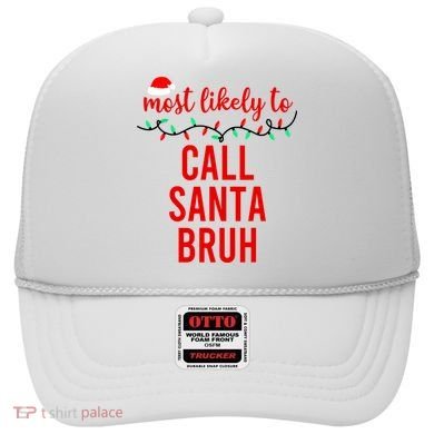 Most Likely To Call Santa Bruh Matching Funny Christmas Hat