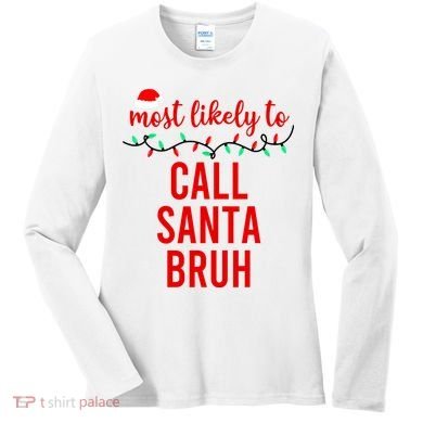 Most Likely To Call Santa Bruh Matching Funny Christmas Women's Long Sleeve Shirt
