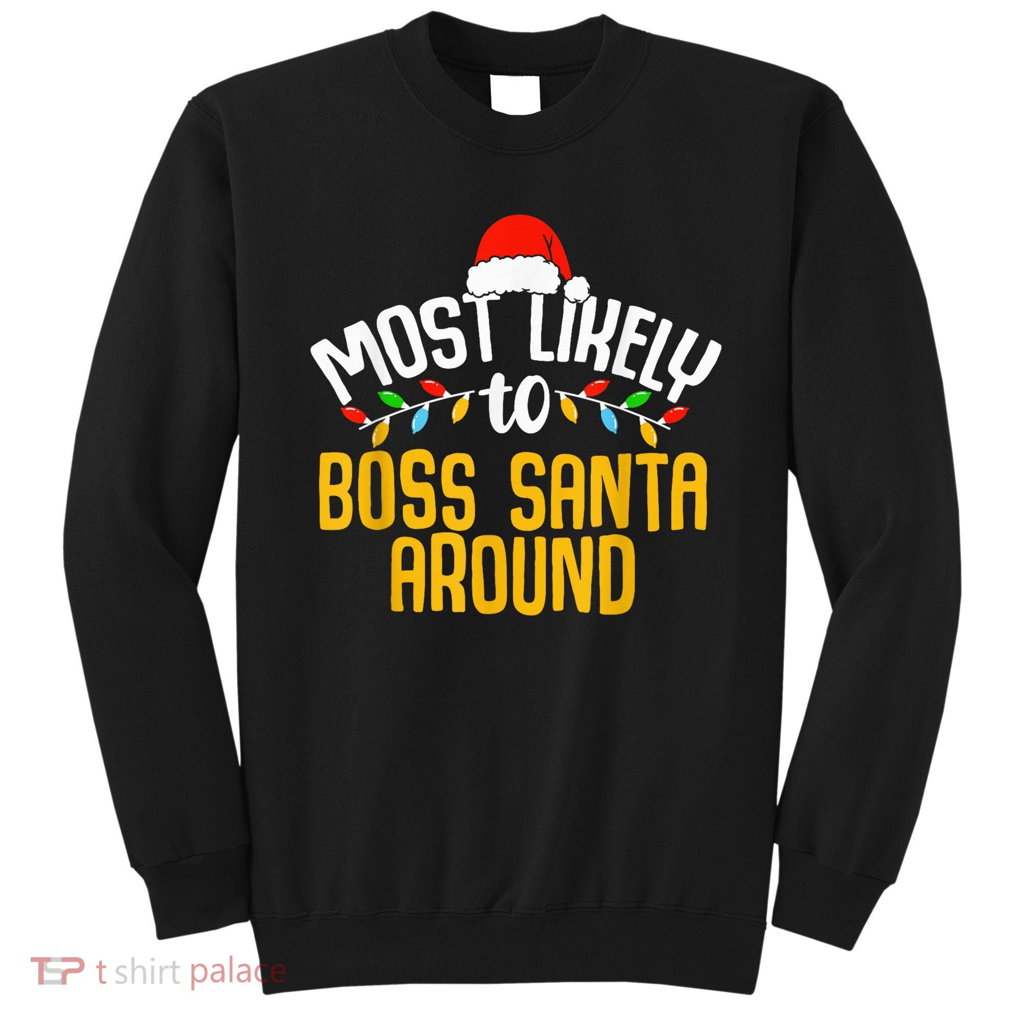 Most Likely To Boss Santa Around Funny Family Christmas Sweatshirt