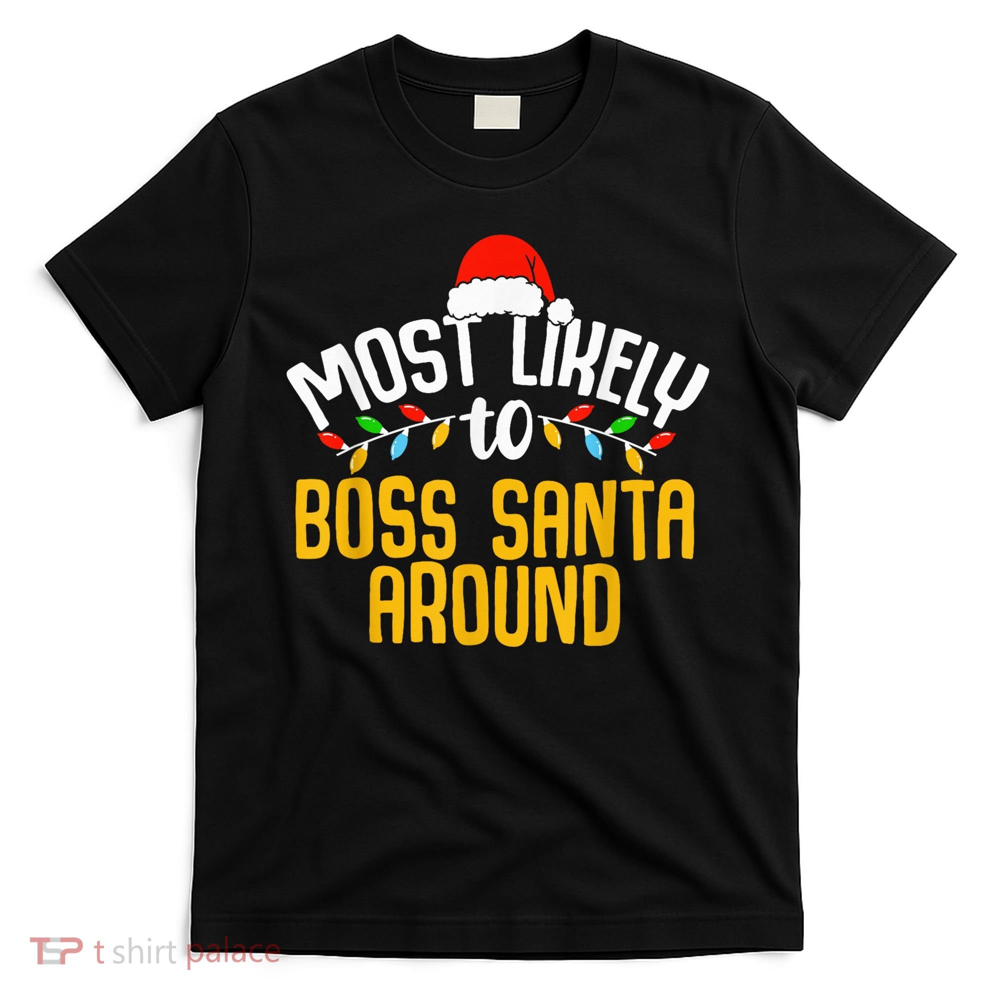 Most Likely To Boss Santa Around Funny Family Christmas T-Shirt