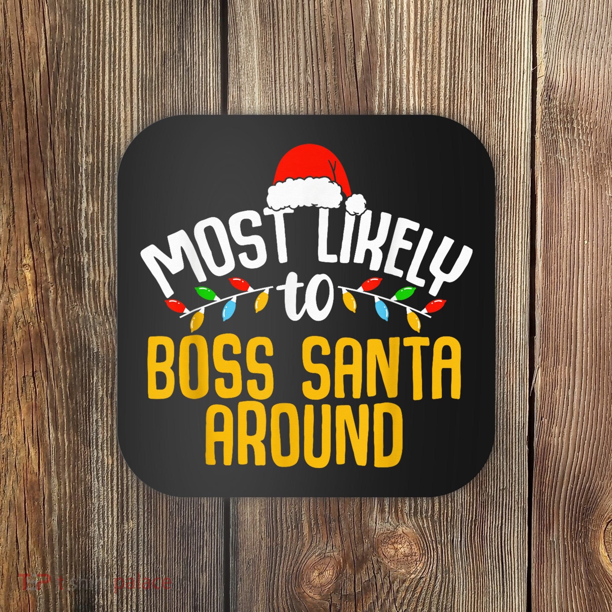 Most Likely To Boss Santa Around Funny Family Christmas Coaster