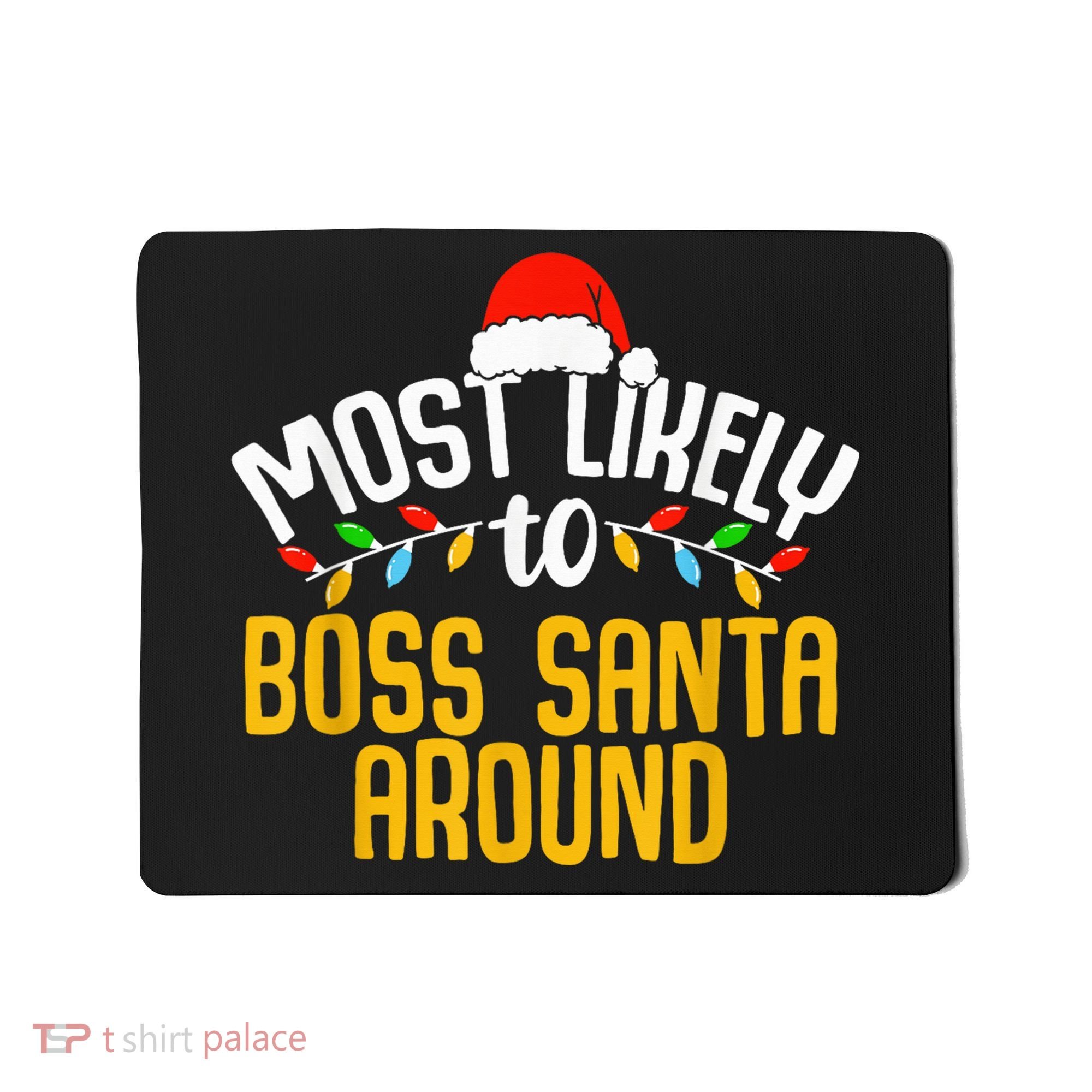 Most Likely To Boss Santa Around Funny Family Christmas Mousepad