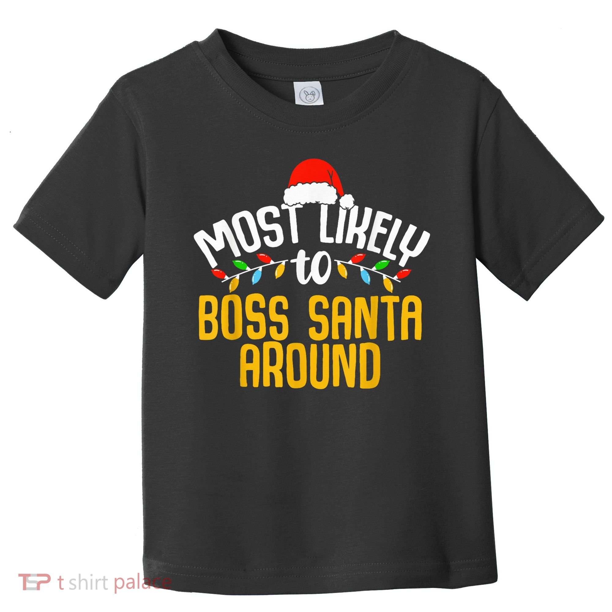 Most Likely To Boss Santa Around Funny Family Christmas Toddler T-Shirt