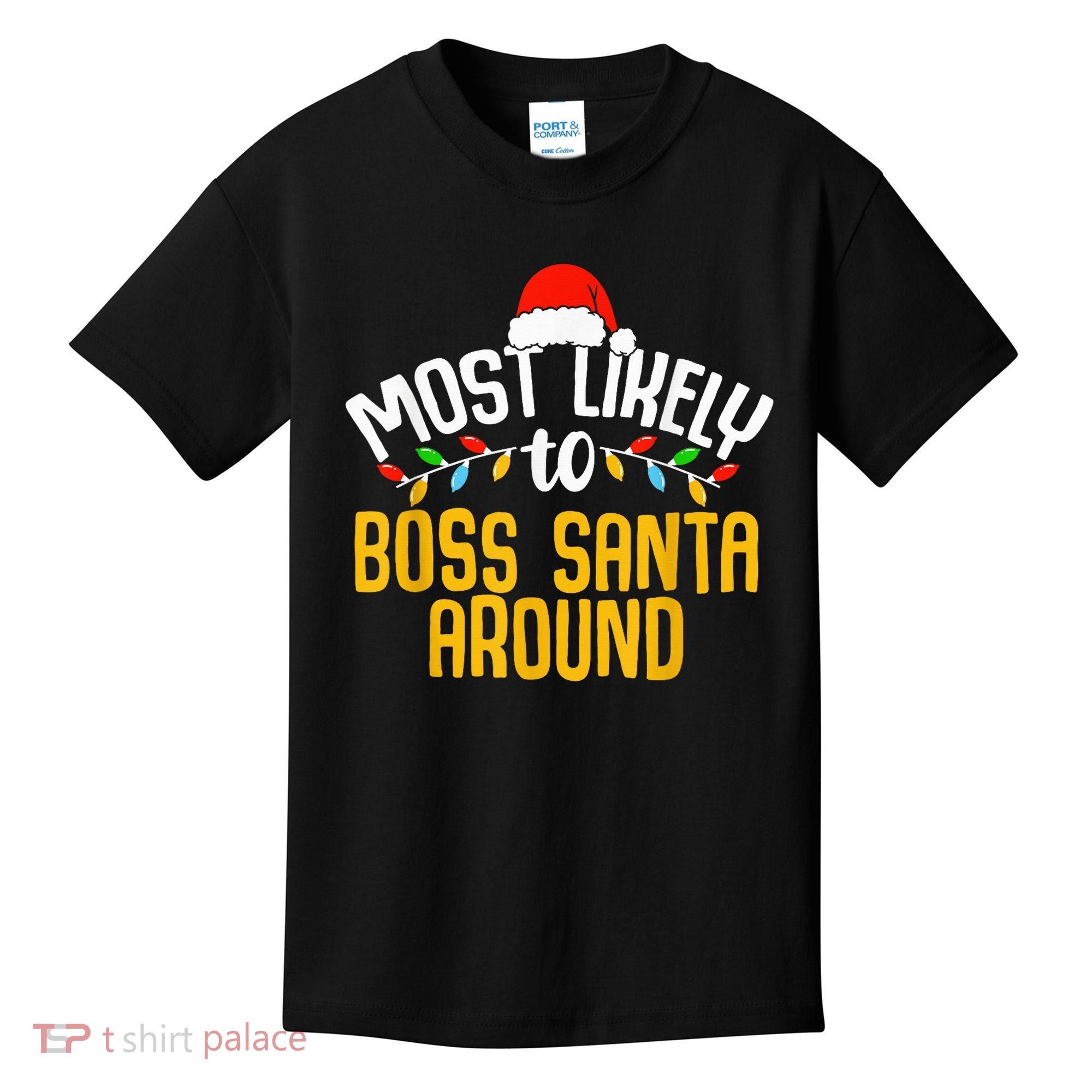 Most Likely To Boss Santa Around Funny Family Christmas Kids T-Shirt