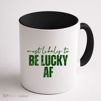Most Likely To Be Lucky Af St Patricks Day Coffee Mug thumb 1