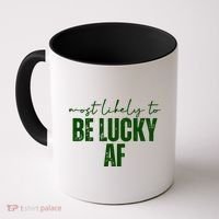 Most Likely To Be Lucky Af St Patricks Day Coffee Mug thumb 0