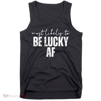 Most Likely To Be Lucky Af St Patricks Day Tank Top