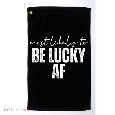Most Likely To Be Lucky Af St Patricks Day Golf Towel