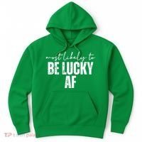 Most Likely To Be Lucky Af St Patricks Day Hoodie thumb 0