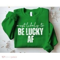 Most Likely To Be Lucky Af St Patricks Day Sweatshirt thumb 2