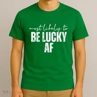 Most Likely To Be Lucky Af St Patricks Day T-Shirt thumb 3