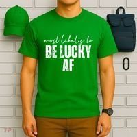 Most Likely To Be Lucky Af St Patricks Day T-Shirt thumb 6