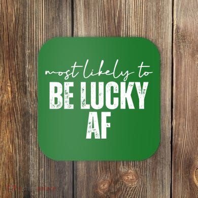 Most Likely To Be Lucky Af St Patricks Day Coaster