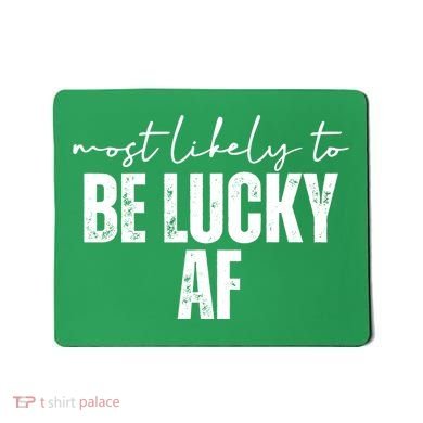 Most Likely To Be Lucky Af St Patricks Day Mousepad