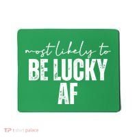 Most Likely To Be Lucky Af St Patricks Day Mousepad thumb 0