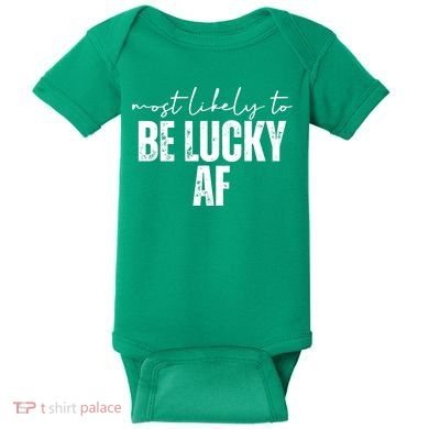 Most Likely To Be Lucky Af St Patricks Day Baby Bodysuit