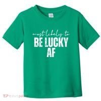 Most Likely To Be Lucky Af St Patricks Day Toddler T-Shirt thumb 0